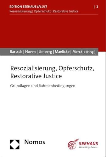 Resozialisierung, Opferschutz, Restorative Justice: Grundlagen und Rahmenbedingungen (Edition Seehaus [plus])