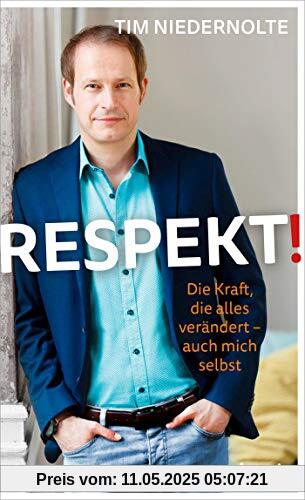Respekt!: Die Kraft, die alles verändert – auch mich selbst