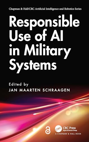 Responsible Use of AI in Military Systems (Chapman & Hall/Crc Artificial Intelligence and Robotics)