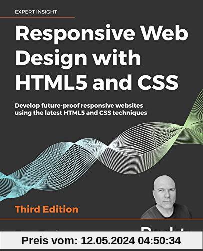 Responsive Web Design with HTML5 and CSS: Develop future-proof responsive websites using the latest HTML5 and CSS techniques, 3rd Edition