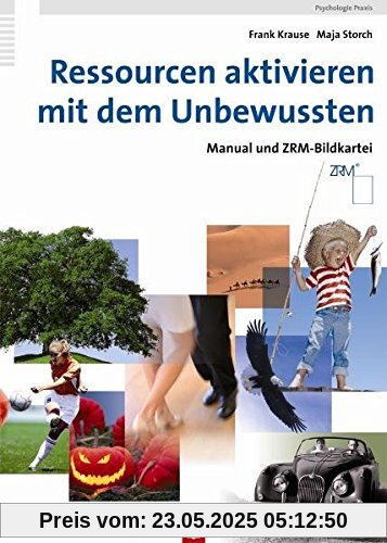Ressourcen aktivieren mit dem Unbewussten. Manual und ZRM-Bildkartei Ressourcen aktivieren mit dem Unbewussten. Manual und ZRM-Bildkartei