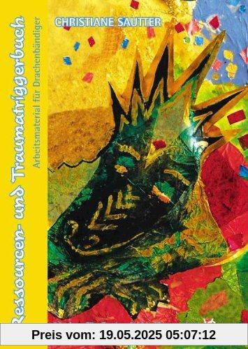 Ressourcen- und Traumatriggerbuch: Arbeitsmaterial für Drachenbändiger Ressourcen- und Traumatriggerbuch: Arbeitsmaterial für Drachenbändiger