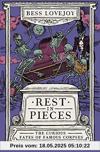 Rest in Pieces: The Curious fate of Famous Corpses