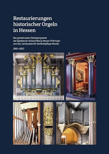 Restaurierungen historischer Orgeln in Hessen: Das gemeinsame Förderprogramm der Sparkassen-Kulturstiftung Hessen-Thüringen und des Landesamts für Denkmalpflege Hessen 2001-2023 von Schnell & Steiner