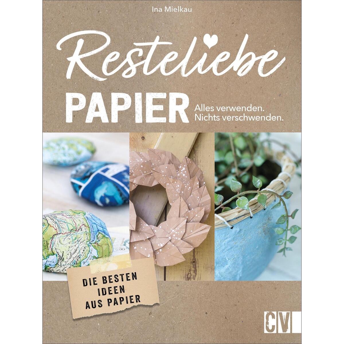 Resteliebe Papier - Alles verwenden, nichts verschwenden! Resteliebe Papier - Alles verwenden, nichts verschwenden! von Christophorus Verlag