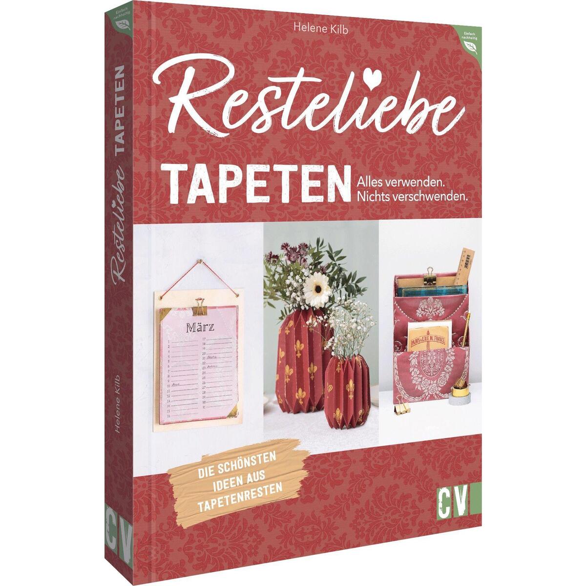 Resteliebe Tapeten - Alles verwenden. Nichts verschwenden. Resteliebe Tapeten - Alles verwenden. Nichts verschwenden. von Christophorus Verlag