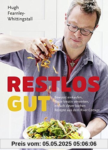 Restlos gut: Bewusst einkaufen, Reste kreativ verwerten, einfach clever kochen. Rezepte aus dem River Cottage Restlos gut: Bewusst einkaufen, Reste kreativ verwerten, einfach clever kochen. Rezepte aus dem River Cottage