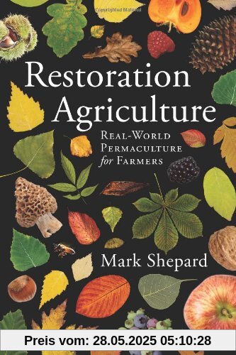 Restoration Agriculture: Real World Permaculture for Farmers