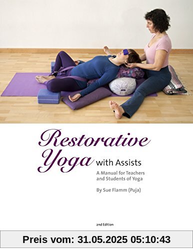 Restorative Yoga: with Assists A Manual for Teachers and Students of Yoga