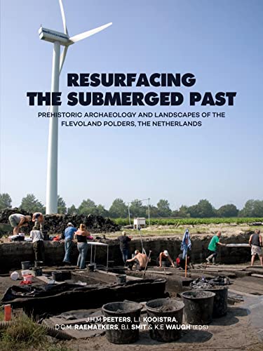Resurfacing the submerged past: Prehistoric Archaeology and Landscapes of the Flevoland Polders, the Netherlands von Sidestone Press