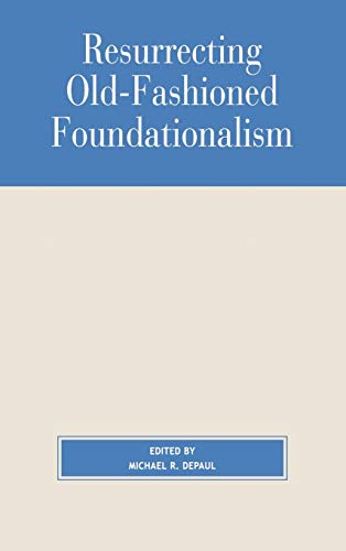 Resurrecting Old-Fashioned Foundationalism (Studies in Epistemology and Cognitive Theory)