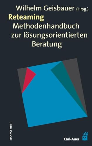 Reteaming: Methodenhandbuch zur lösungsorientierten Beratung (Management) von Carl-Auer Verlag GmbH