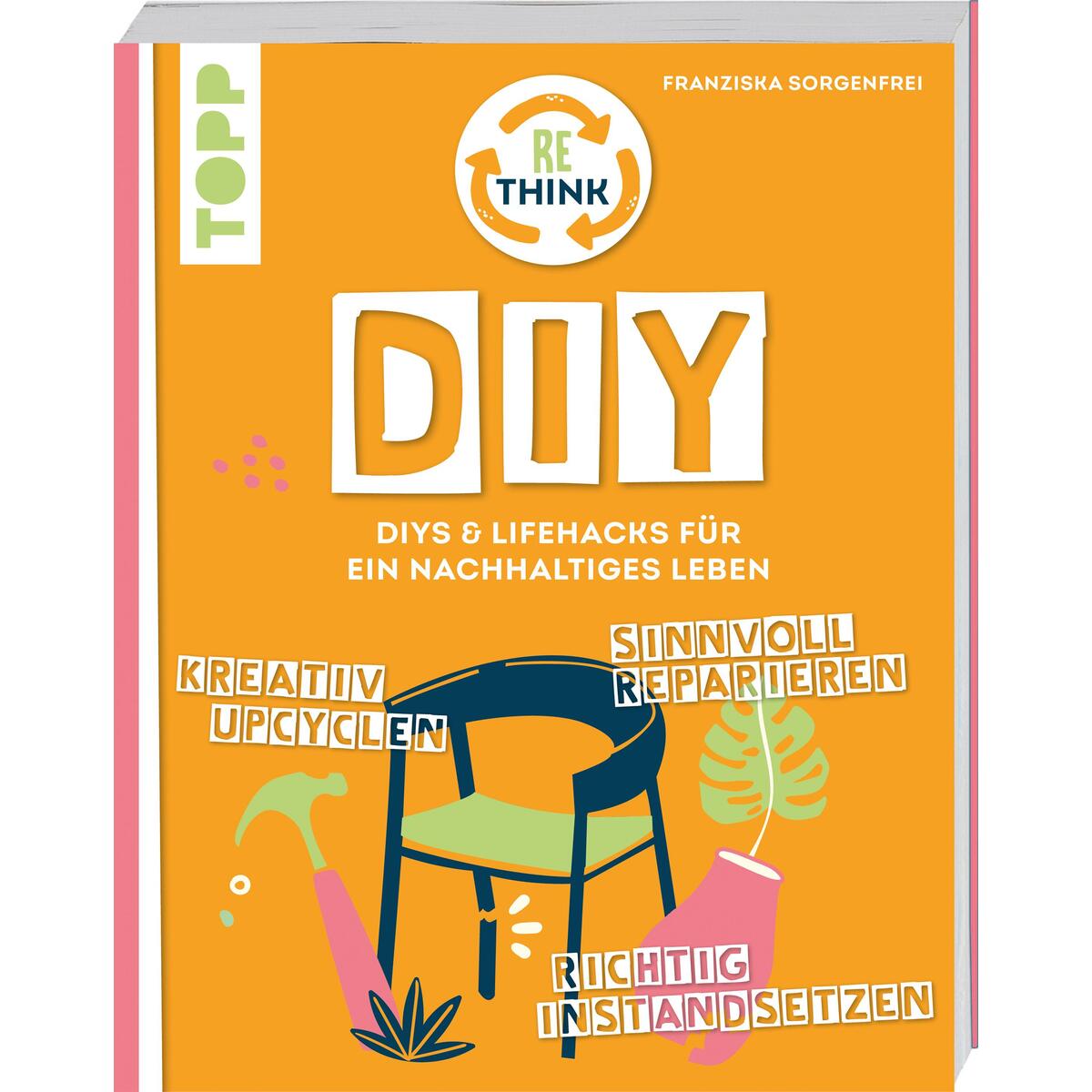 Rethink DIY. Sinnvoll reparieren, kreativ upcyclen, richtig instandsetzen. Rethink DIY. Sinnvoll reparieren, kreativ upcyclen, richtig instandsetzen. von Frech Verlag GmbH