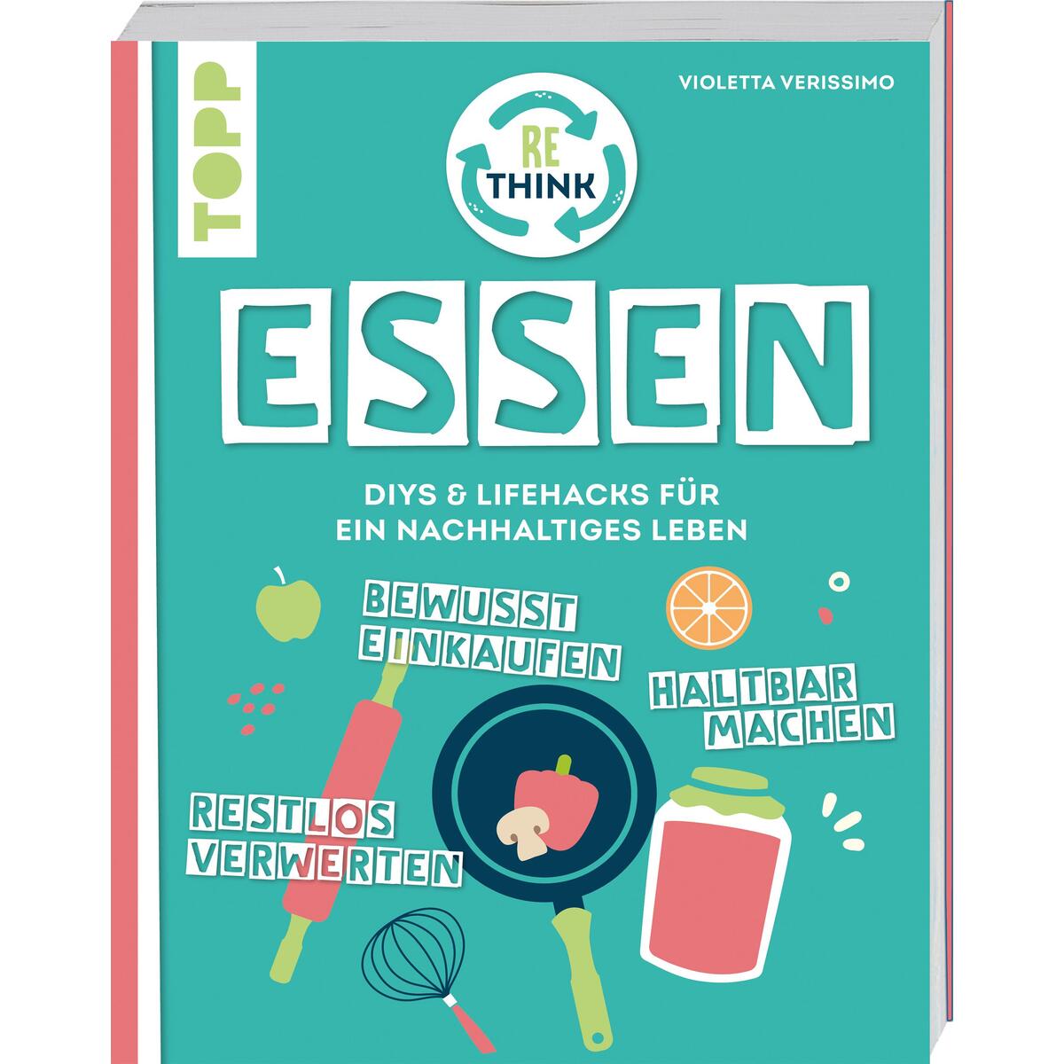 Rethink Essen. Bewusst einkaufen, restlos verwerten, haltbar machen. Rethink Essen. Bewusst einkaufen, restlos verwerten, haltbar machen. von Frech Verlag GmbH