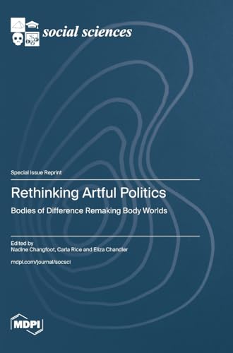 Rethinking Artful Politics: Bodies of Difference Remaking Body Worlds von MDPI AG