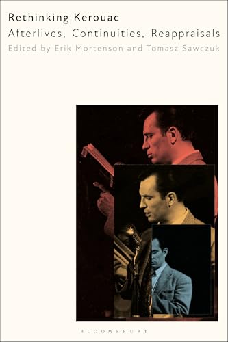 Rethinking Kerouac: Afterlives, Continuities, Reappraisals von Bloomsbury Academic