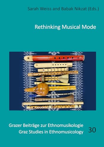 Rethinking Musical Mode (Grazer Beiträge zur Ethnomusikologie /Graz Studies of Ethnomusicology, Band 30) von Shaker