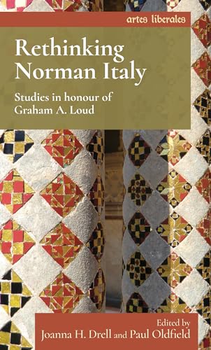 Rethinking Norman Italy: Studies in honour of Graham A. Loud (Artes Liberales) von Manchester University Press