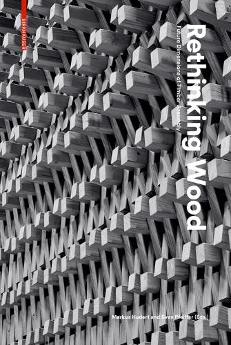 Rethinking Wood: Future Dimensions of Timber Assembly