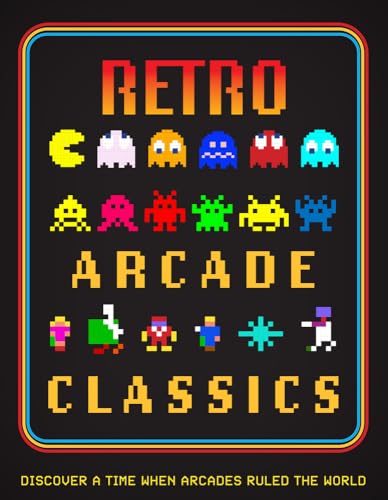 Retro Arcade Classics: Discover a Time When Arcades Ruled the World von Sona Books