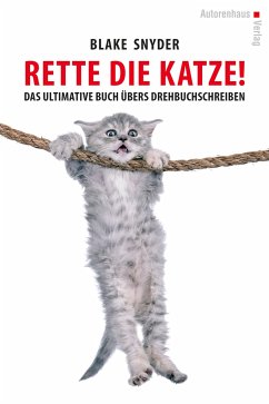 Rette die Katze! Das ultimative Buch übers Drehbuchschreiben von Autorenhaus