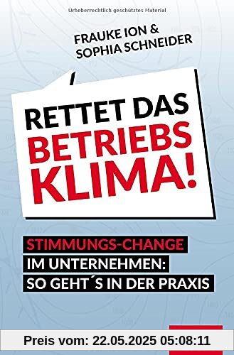 Rettet das Betriebsklima!: Stimmungs-Change im Unternehmen: So geht's in der Praxis (Dein Business)