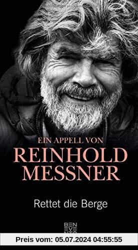 Rettet die Berge: Ein Appell von Reinhold Messner
