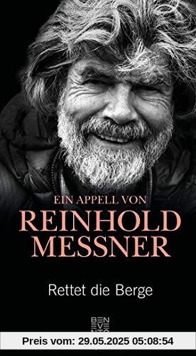 Rettet die Berge: Ein Appell von Reinhold Messner Rettet die Berge: Ein Appell von Reinhold Messner
