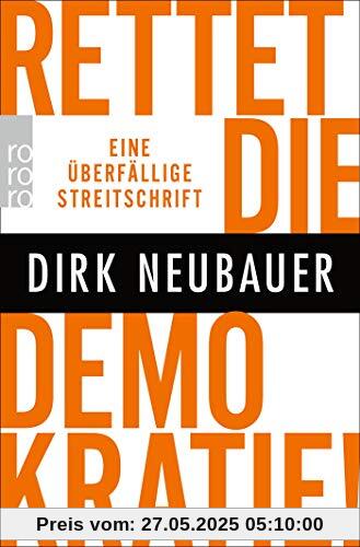 Rettet die Demokratie!: Eine überfällige Streitschrift Rettet die Demokratie!: Eine überfällige Streitschrift