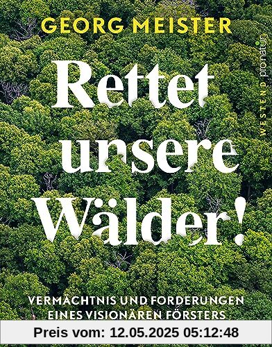 Rettet unsere Wälder!: Ein Förster fordert die Waldwende (WESTEND pro natur)
