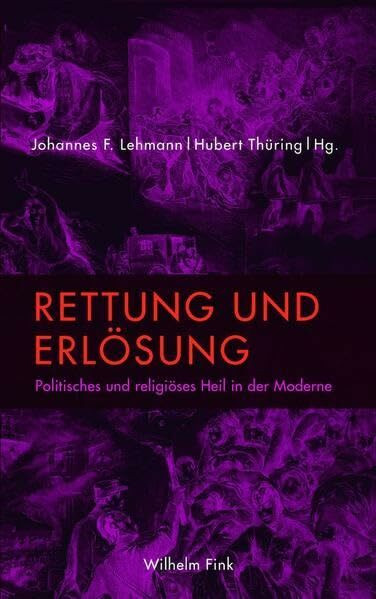 Rettung und Erlösung. Politisches und religiöses Heil in der Moderne Rettung und Erlösung. Politisches und religiöses Heil in der Moderne