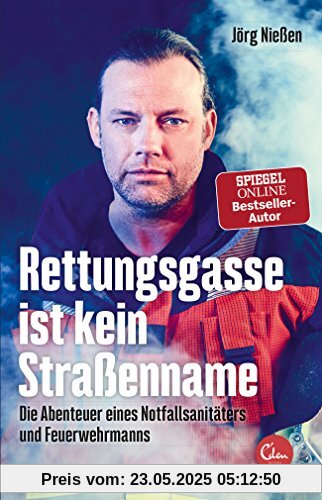 Rettungsgasse ist kein Straßenname: Die Abenteuer eines Notfallsanitäters und Feuerwehrmanns