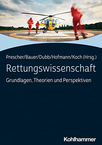 Rettungswissenschaft: Grundlagen, Theorien und Perspektiven Rettungswissenschaft: Grundlagen, Theorien und Perspektiven