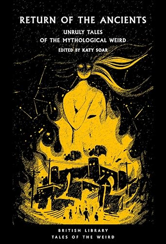 Return of the Ancients: Unruly Tales of the Mythological Weird (British Library Tales of the Weird, Band 61) von British Library Publishing