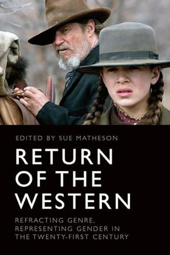 Return of the Western: Refracting Genre, Representing Gender in the Twenty-first Century von Edinburgh University Press