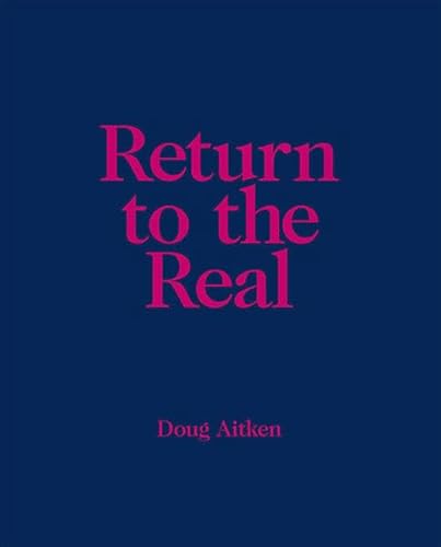 Return to the Real: Doug Aitken von Sandstein Kommunikation