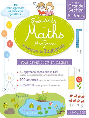 Réussir en maths avec Montessori et la pédagogie de Singapour GS: Spécial Grande Section 5-6 ans