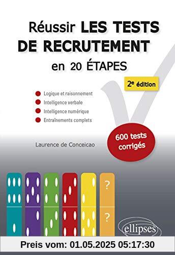 Réussir les tests de recrutement en 20 étapes - 2e édition. Logique et raisonnement, intelligence verbale, intelligence numérique, entraînements complets. S’entraîner avec plus de 600 tests corrigés