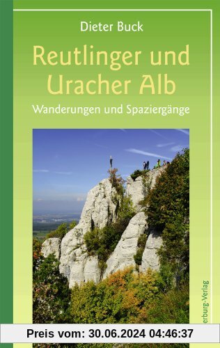 Reutlinger und Uracher Alb: Wanderungen und Spaziergänge zwischen Reutlingen, Münsingen und Bad Urach