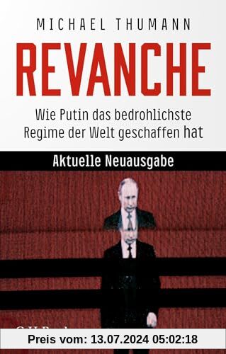 Revanche: Wie Putin das bedrohlichste Regime der Welt geschaffen hat (Beck Paperback)