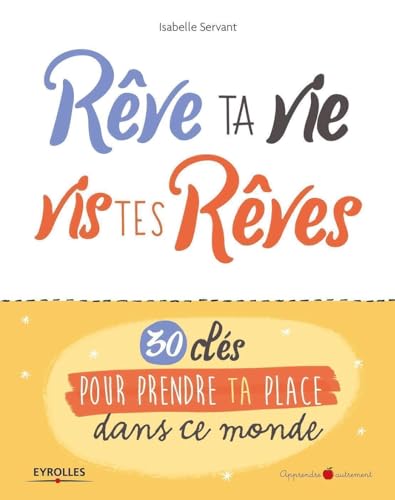 Rêve ta vie, vis tes rêves !: 30 clés pour prendre ta place dans ce monde