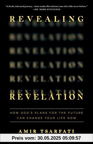 Revealing Revelation: How God's Plans for the Future Can Change Your Life Now