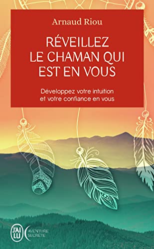 Réveillez le chaman qui est en vous: Développez votre intuition et votre confiance en vous von J'AI LU