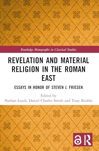 Revelation and Material Religion in the Roman East: Essays in Honor of Steven J. Friesen (Routledge Monographs in Classical Studies) von Routledge