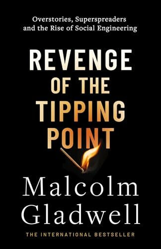 Revenge of the Tipping Point: Overstories, Superspreaders and the Rise of Social Engineering Revenge of the Tipping Point: Overstories, Superspreaders and the Rise of Social Engineering