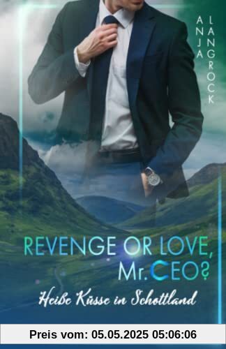 Revenge or Love, Mr. CEO?: Heiße Küsse in Schottland (Schottische Küsse, Band 1)
