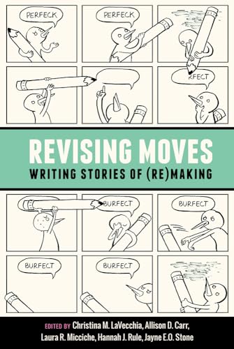 Revising Moves: Writing Stories of Re-making von Utah State University Press
