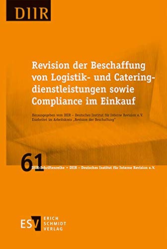 Revision der Beschaffung von Logistik- und Cateringdienstleistungen sowie Compliance im Einkauf (DIIR-Schriftenreihe, Band 61) von Erich Schmidt Verlag GmbH & Co