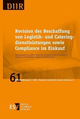 Revision der Beschaffung von Logistik- und Cateringdienstleistungen sowie Compliance im Einkauf (DIIR-Schriftenreihe, Band 61) von Erich Schmidt Verlag GmbH & Co