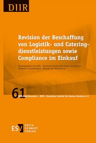 Revision der Beschaffung von Logistik- und Cateringdienstleistungen sowie Compliance im Einkauf (DIIR-Schriftenreihe, Band 61)